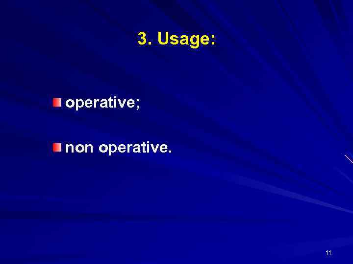 3. Usage: operative; non operative. 11 