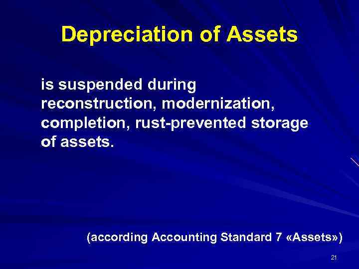 Depreciation of Assets is suspended during reconstruction, modernization, completion, rust-prevented storage of assets. (according