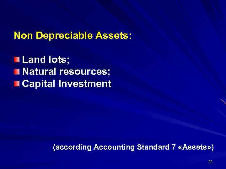 Non Depreciable Assets: Land lots; Natural resources; Capital Investment (according Accounting Standard 7 «Assets»