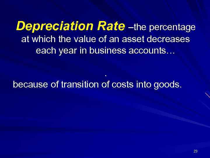 Depreciation Rate –the percentage at which the value of an asset decreases each year