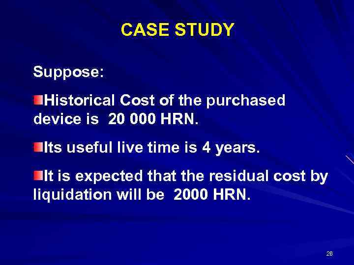 CASE STUDY Suppose: Historical Cost of the purchased device is 20 000 HRN. Its
