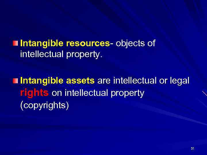 Intangible resources- objects of intellectual property. Intangible assets are intellectual or legal rights on