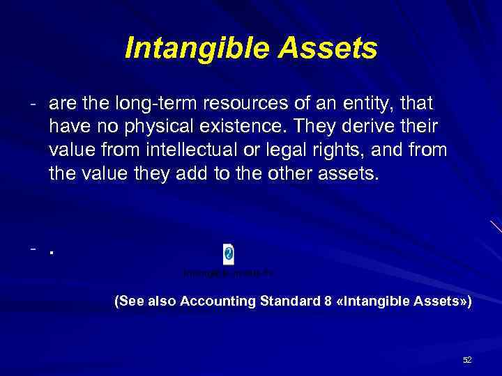 Intangible Assets - are the long-term resources of an entity, that have no physical