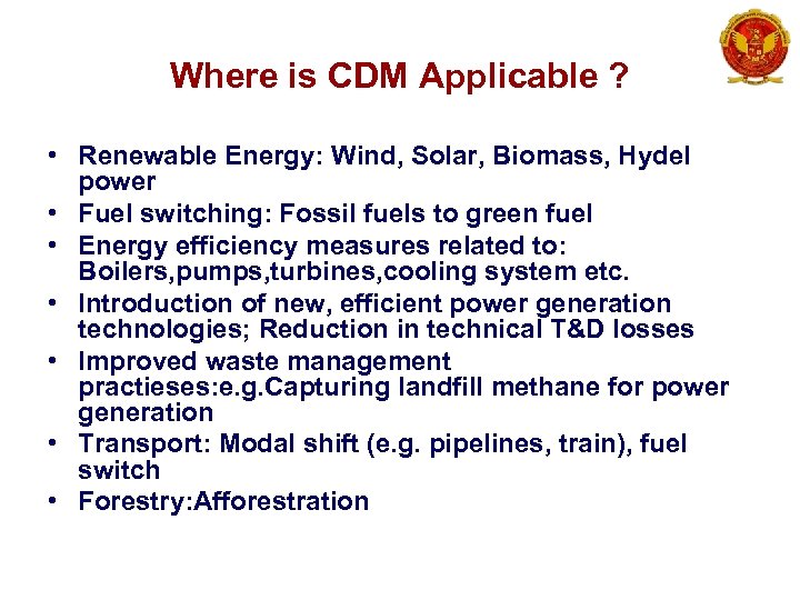 Where is CDM Applicable ? • Renewable Energy: Wind, Solar, Biomass, Hydel power •