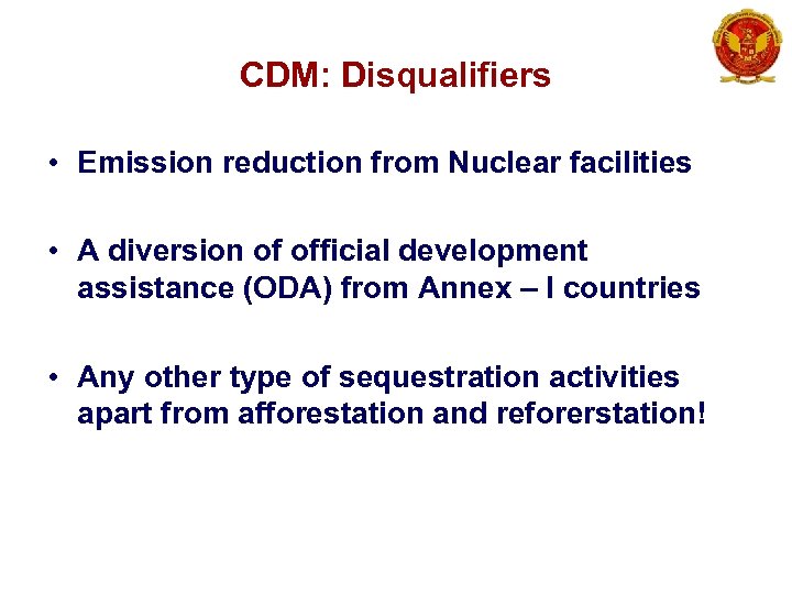 CDM: Disqualifiers • Emission reduction from Nuclear facilities • A diversion of official development