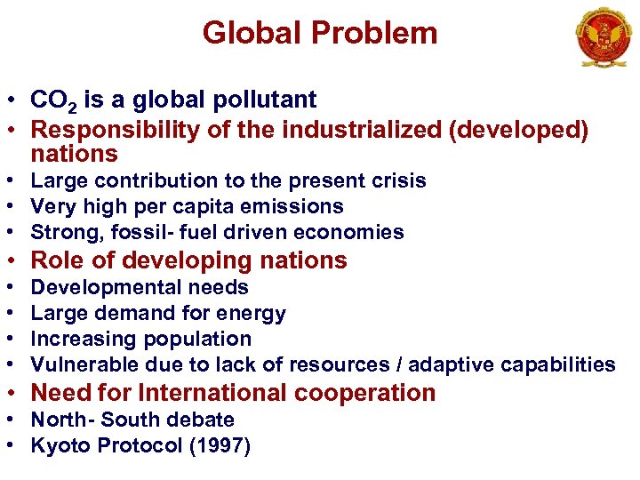 Global Problem • CO 2 is a global pollutant • Responsibility of the industrialized