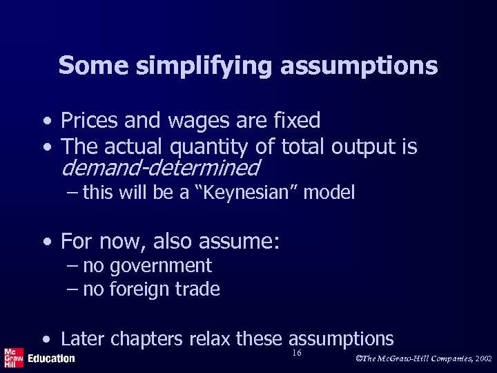 Some simplifying assumptions • Prices and wages are fixed • The actual quantity of
