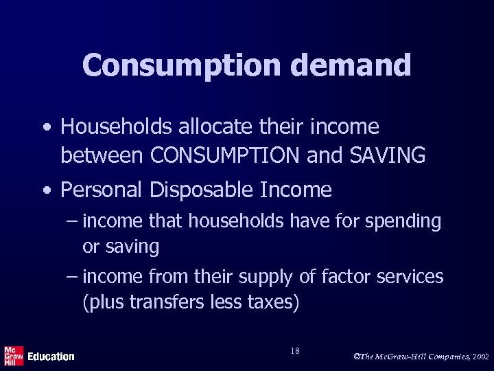 Consumption demand • Households allocate their income between CONSUMPTION and SAVING • Personal Disposable