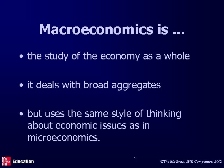 Macroeconomics is. . . • the study of the economy as a whole •