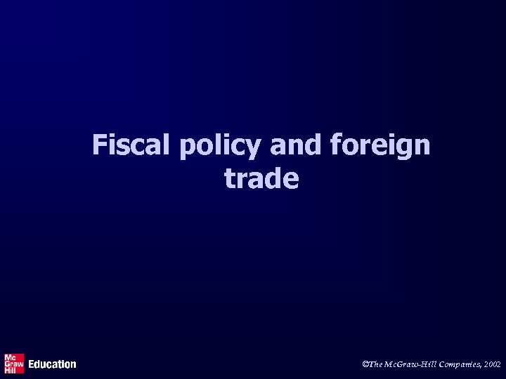 Fiscal policy and foreign trade ©The Mc. Graw-Hill Companies, 2002 
