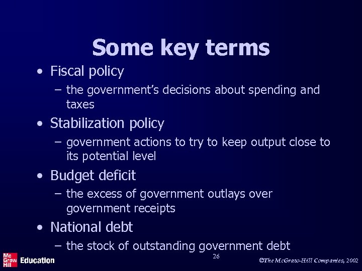 Some key terms • Fiscal policy – the government’s decisions about spending and taxes