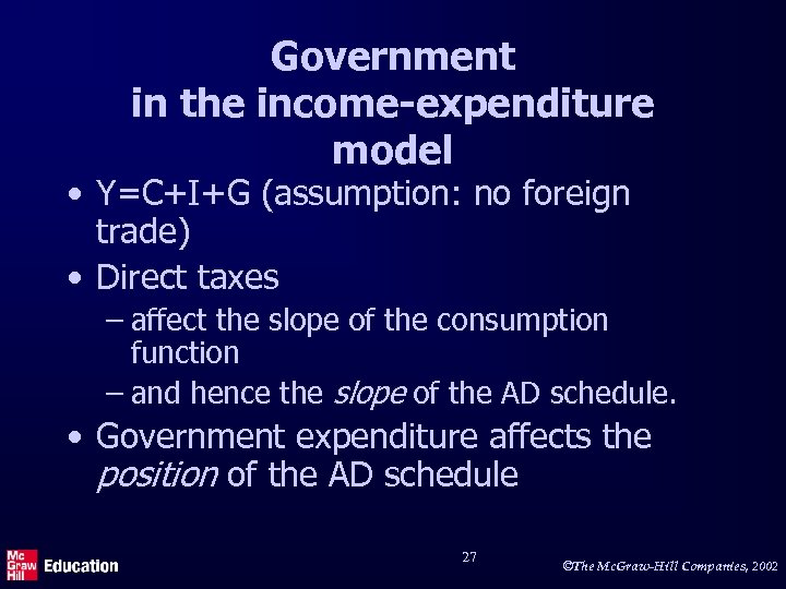 Government in the income-expenditure model • Y=C+I+G (assumption: no foreign trade) • Direct taxes
