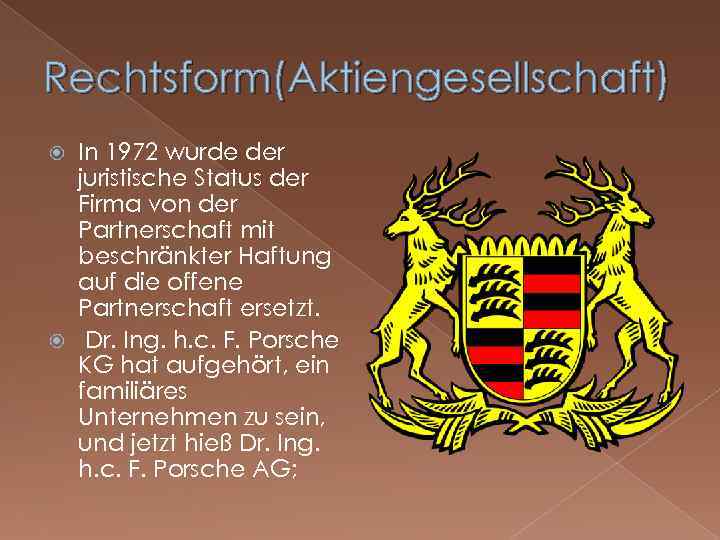 Rechtsform(Aktiengesellschaft) In 1972 wurde der juristische Status der Firma von der Partnerschaft mit beschränkter