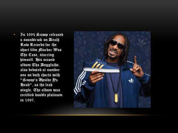  • In 1994 Snoop released a soundtrack on Death Row Records for the