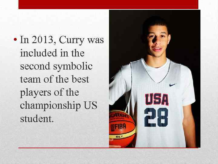  • In 2013, Curry was included in the second symbolic team of the