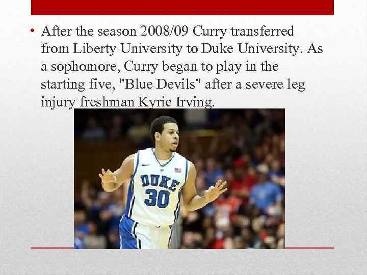  • After the season 2008/09 Curry transferred from Liberty University to Duke University.