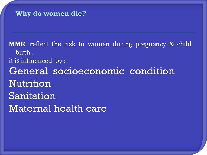 MMR reflect the risk to women during pregnancy & child birth. it is influenced