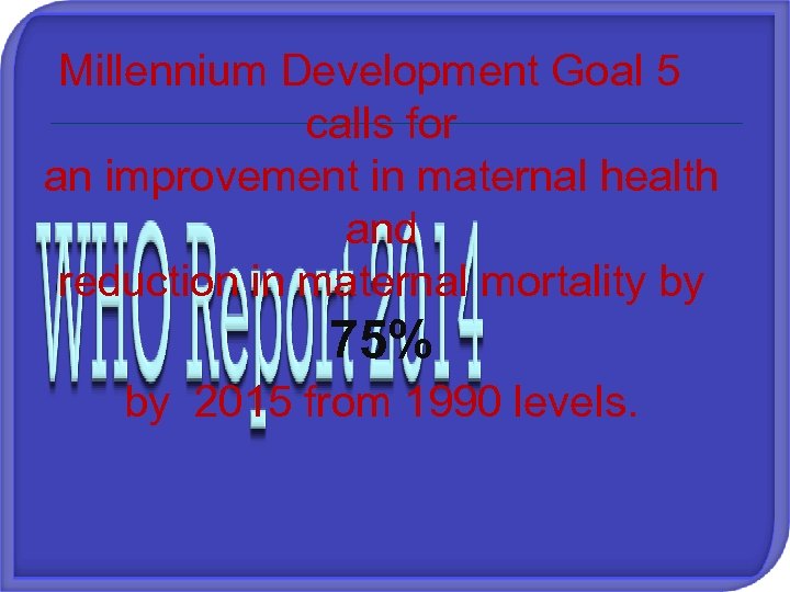  Millennium Development Goal 5 calls for an improvement in maternal health and reduction