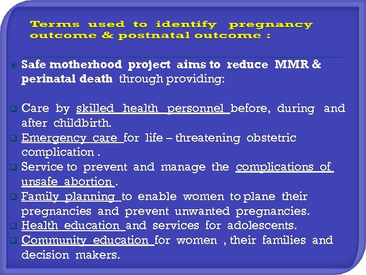  Safe motherhood project aims to reduce MMR & perinatal death through providing: q