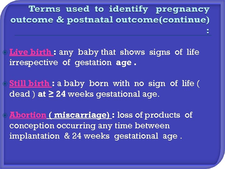  Live birth : any baby that shows signs of life irrespective of gestation