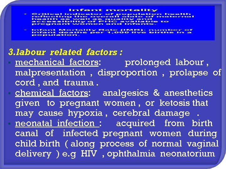 3. labour related factors : § mechanical factors: prolonged labour , malpresentation , disproportion