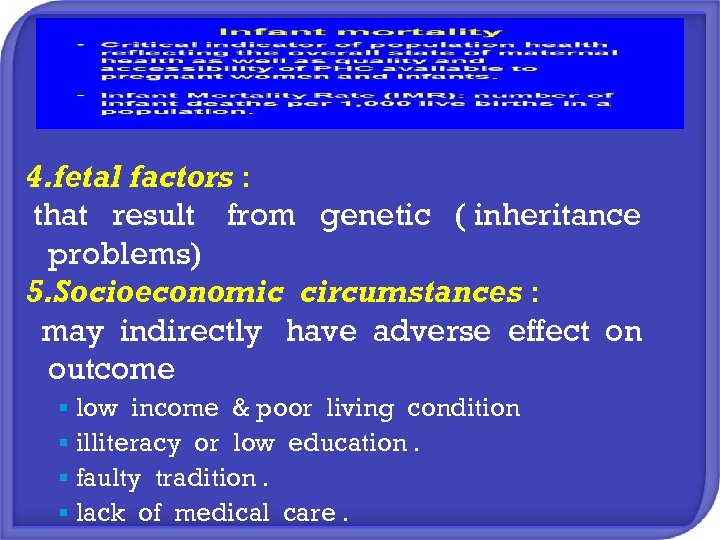 4. fetal factors : that result from genetic ( inheritance problems) 5. Socioeconomic circumstances
