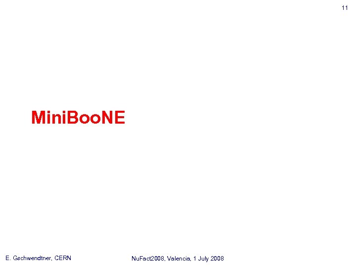 11 Mini. Boo. NE E. Gschwendtner, CERN Nu. Fact 2008, Valencia, 1 July 2008