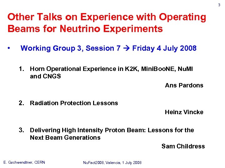 3 Other Talks on Experience with Operating Beams for Neutrino Experiments • Working Group