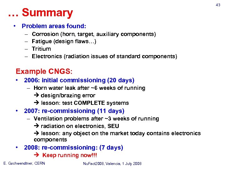 43 … Summary • Problem areas found: – – Corrosion (horn, target, auxiliary components)