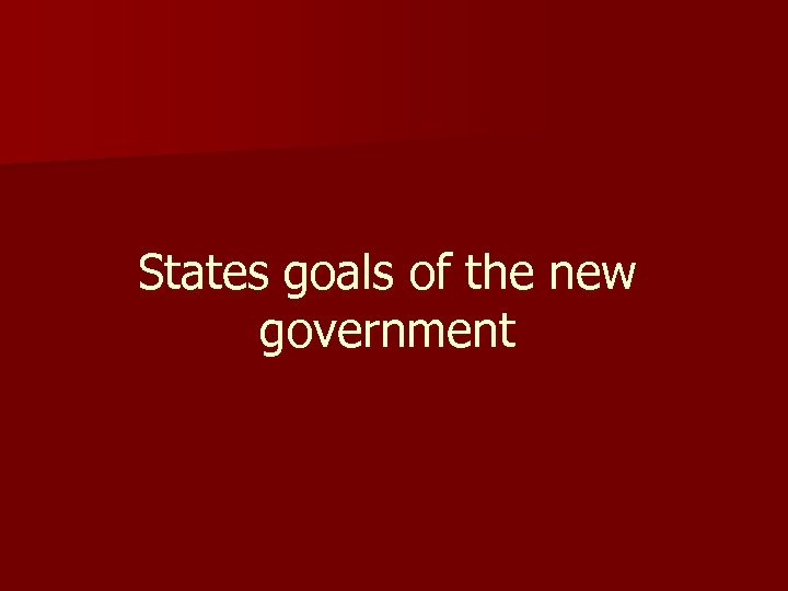 States goals of the new government 