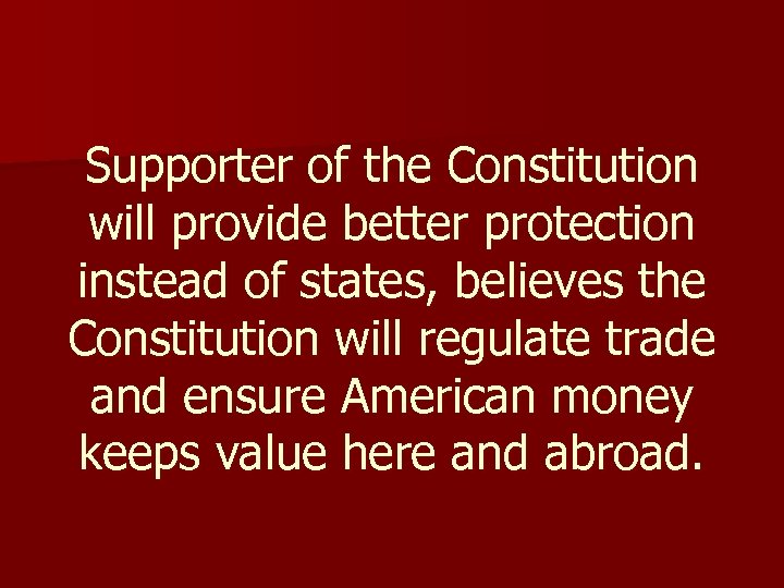 Supporter of the Constitution will provide better protection instead of states, believes the Constitution