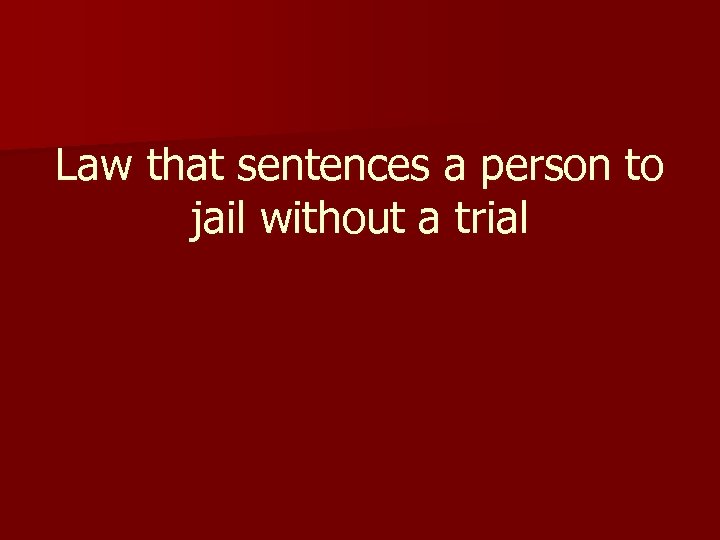 Law that sentences a person to jail without a trial 