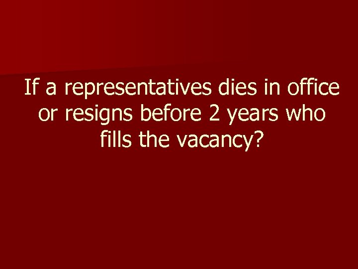 If a representatives dies in office or resigns before 2 years who fills the