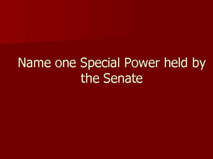 Name one Special Power held by the Senate 