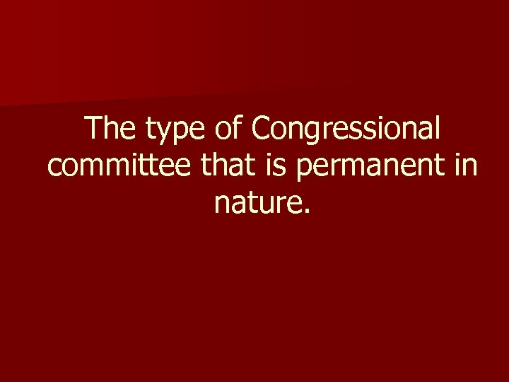 The type of Congressional committee that is permanent in nature. 