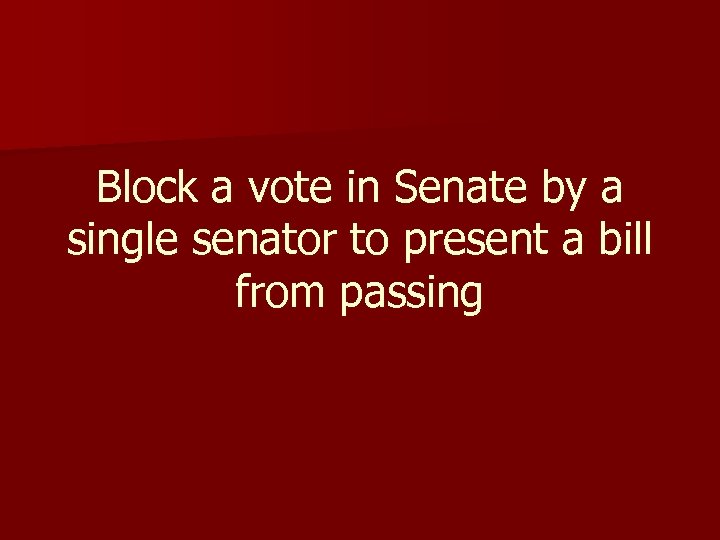 Block a vote in Senate by a single senator to present a bill from
