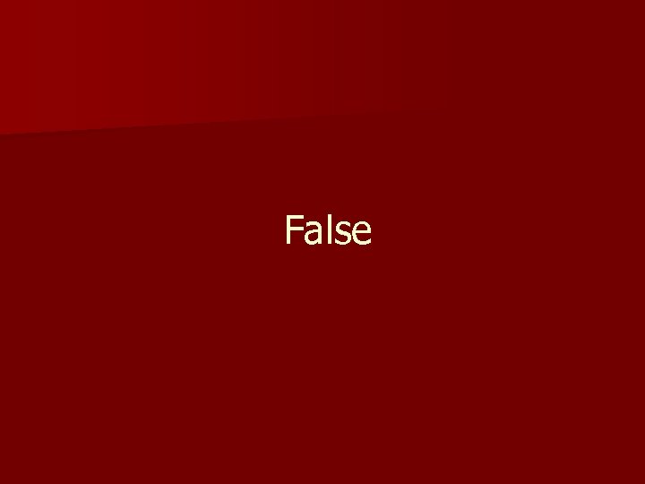 False 