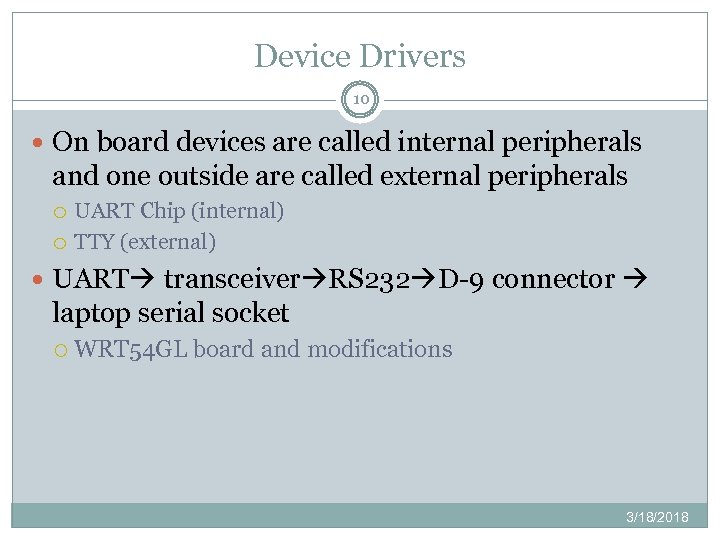Device Drivers 10 On board devices are called internal peripherals and one outside are