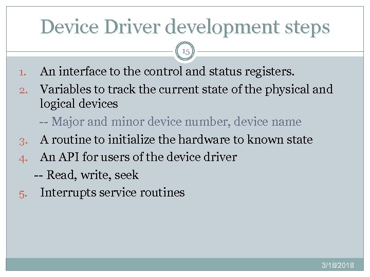 Device Driver development steps 15 1. 2. 3. 4. 5. An interface to the