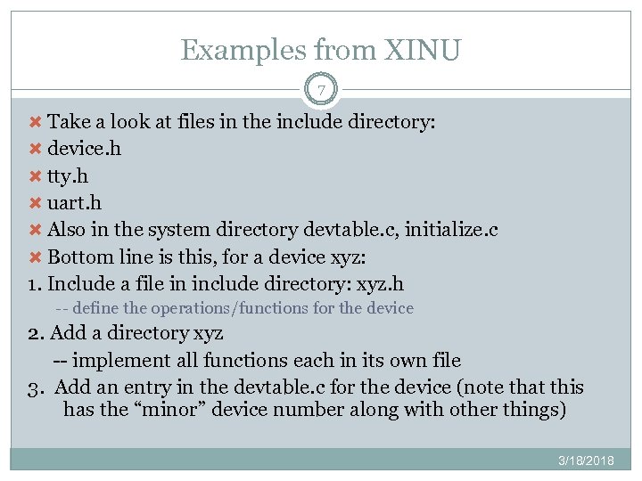 Examples from XINU 7 Take a look at files in the include directory: device.
