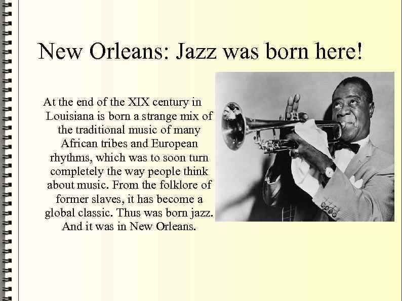 New Orleans: Jazz was born here! At the end of the XIX century in