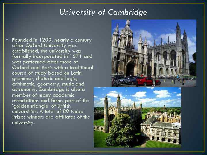 University of Cambridge • Founded in 1209, nearly a century after Oxford University was