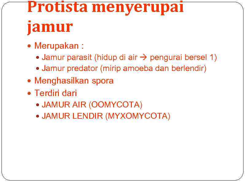 Protista menyerupai jamur Merupakan : Jamur parasit (hidup di air pengurai bersel 1) Jamur