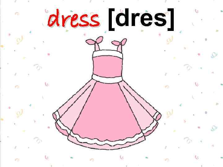 dress [dres] 