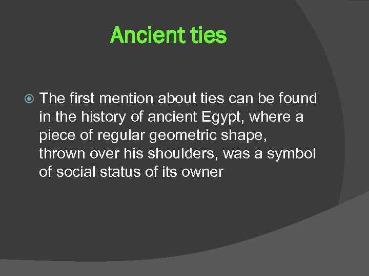 Ancient ties The first mention about ties can be found in the history of