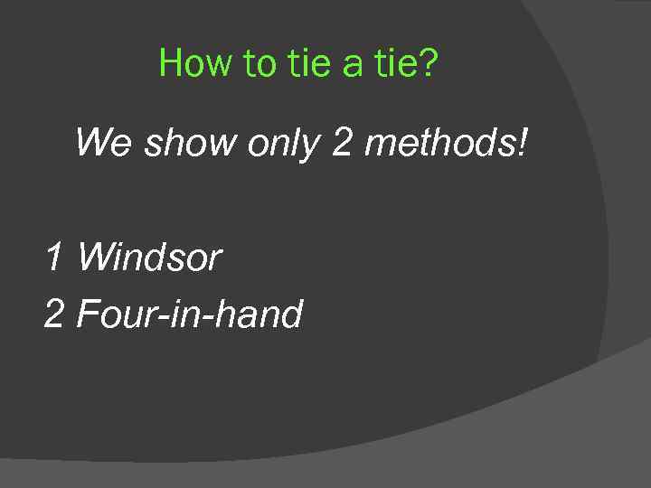 How to tie a tie? We show only 2 methods! 1 Windsor 2 Four-in-hand