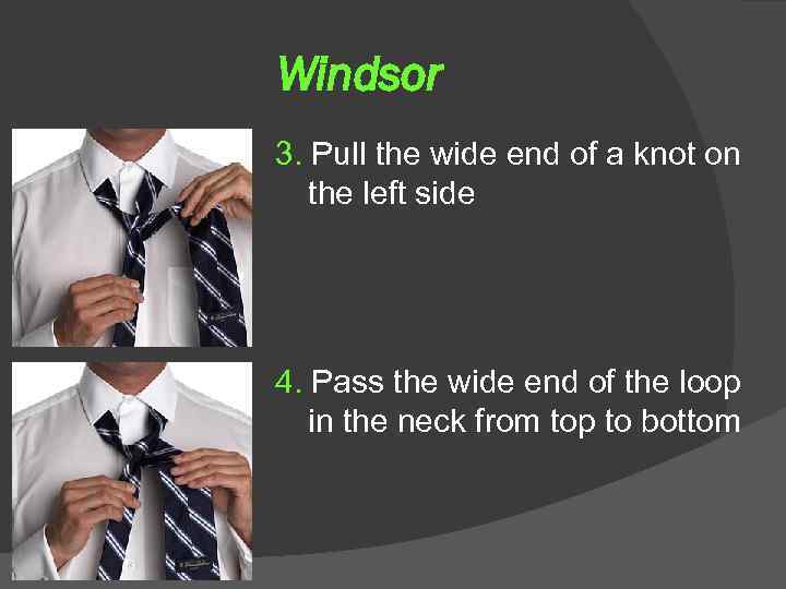 Windsor 3. Pull the wide end of a knot on the left side 4.
