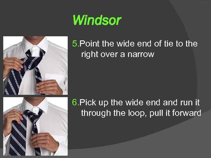 Windsor 5. Point the wide end of tie to the right over a narrow