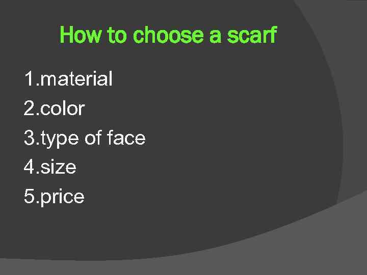 How to choose a scarf 1. material 2. color 3. type of face 4.