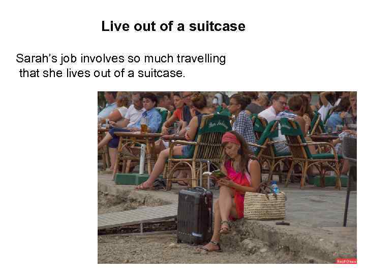 Live out of a suitcase Sarah’s job involves so much travelling that she lives